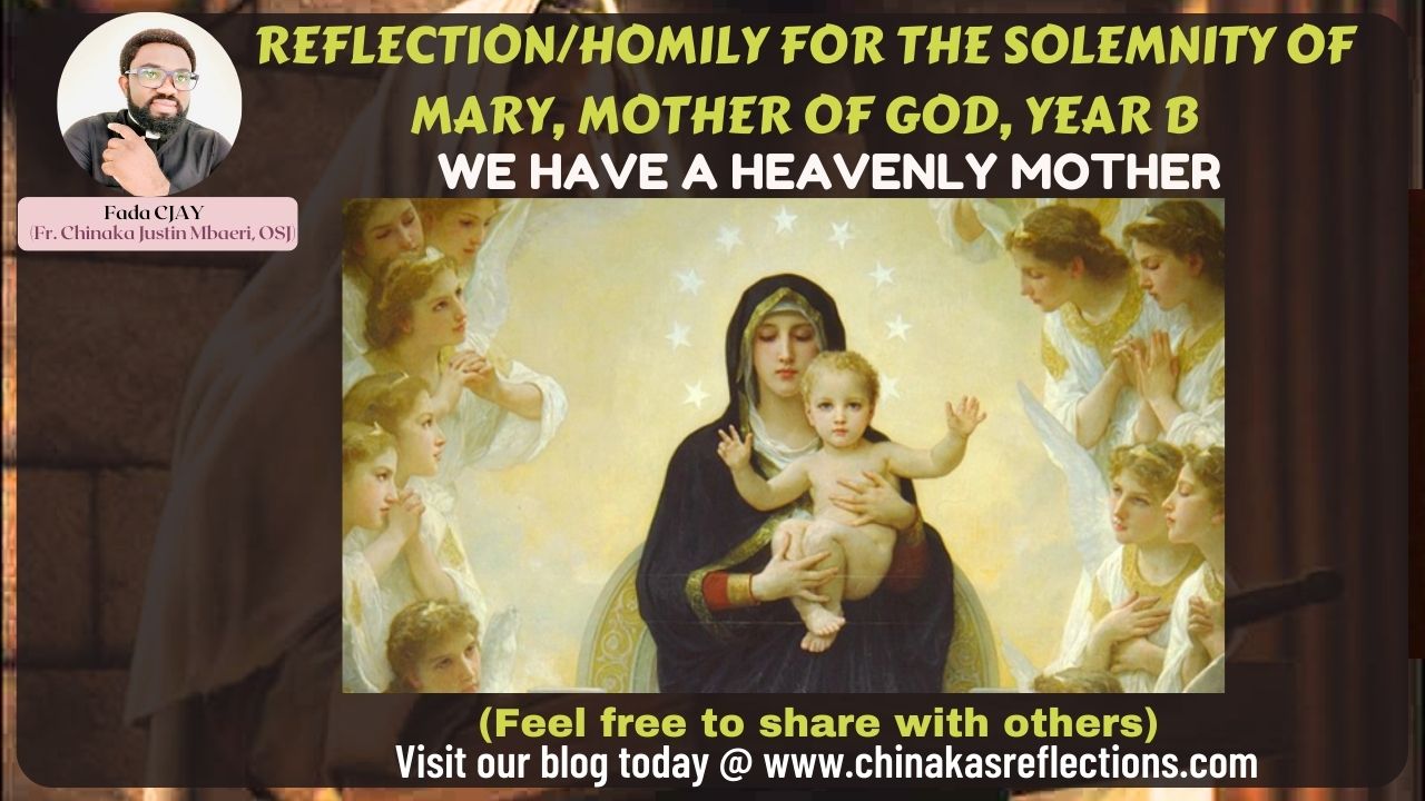 REFLECTION/HOMILY FOR THE SOLEMNITY OF MARY, MOTHER OF GOD, YEAR B Fr